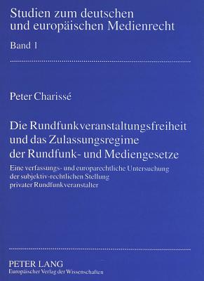 Die Rundfunkveranstaltungsfreiheit und das Zulassungsregime der Rundfunk- und Mediengesetze