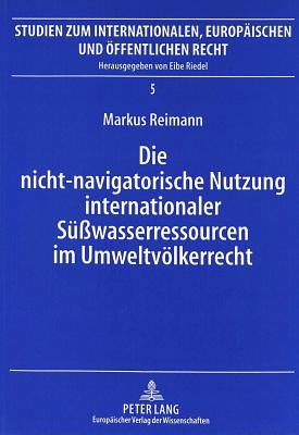 Die nicht-navigatorische Nutzung internationaler Suewasserressourcen im Umweltvoelkerrecht