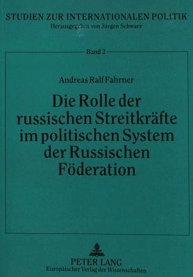 Die Rolle der russischen Streitkraefte im politischen System der Russischen Foederation