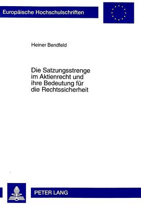 Die Satzungsstrenge Im Aktienrecht Und Ihre Bedeutung Fuer Die Rechtssicherheit