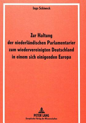 Zur Haltung der niederlaendischen Parlamentarier zum wiedervereinigten Deutschland in einem sich einigenden Europa