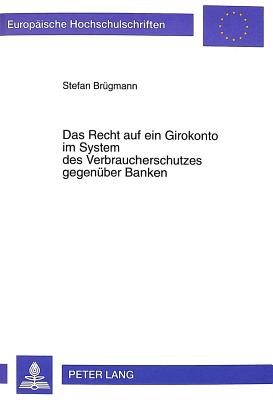 Das Recht Auf Ein Girokonto Im System Des Verbraucherschutzes Gegenueber Banken