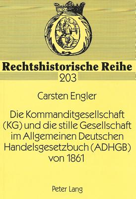 Die Kommanditgesellschaft (KG) und die stille Gesellschaft im Allgemeinen Deutschen Handelsgesetzbuch (ADHGB) von 1861