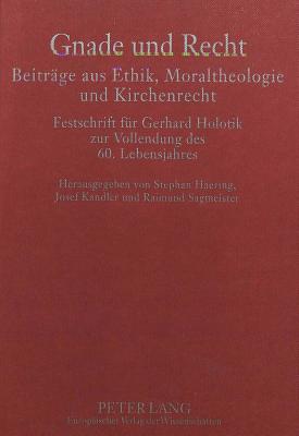 Gnade Und Recht- Beitraege Aus Ethik, Moraltheologie Und Kirchenrecht