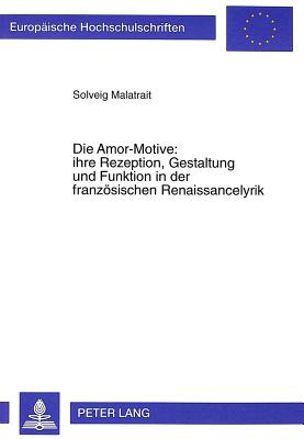 Die Amor-Motive: ihre Rezeption, Gestaltung und Funktion in der franzoesischen Renaissancelyrik