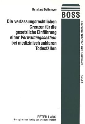 Die verfassungsrechtlichen Grenzen fuer die gesetzliche Einfuehrung einer «Verwaltungssektion» bei medizinisch unklaren Todesfaellen