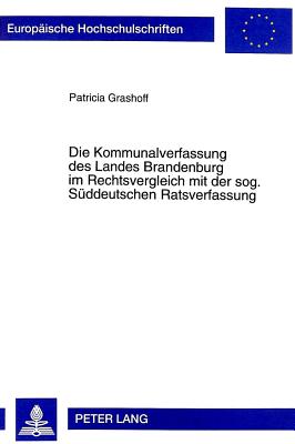 Die Kommunalverfassung Des Landes Brandenburg Im Rechtsvergleich Mit Der Sog. Sueddeutschen Ratsverfassung