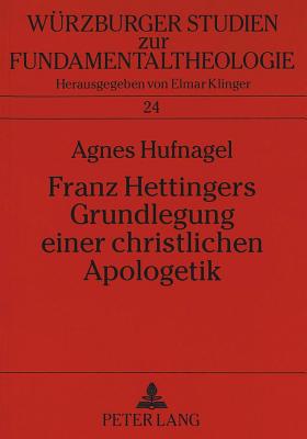 Franz Hettingers Grundlegung Einer Christlichen Apologetik