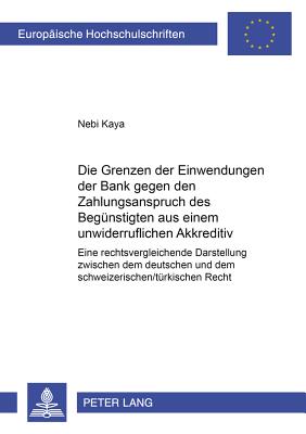 Die Grenzen Der Einwendungen Der Bank Gegen Den Zahlungsanspruch Des Beguenstigten Aus Einem Unwiderruflichen Akkreditiv