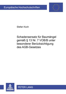 Schadensersatz Fuer Baumaengel Gemaess  13 Nr. 7 Vob/B Unter Besonderer Beruecksichtigung Des Agb-Gesetzes