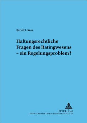 Haftungsrechtliche Fragen des Ratingwesens - ein Regelungsproblem?