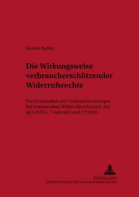 Die Wirkungsweise Verbraucherschuetzender Widerrufsrechte