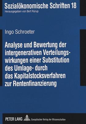 Analyse und Bewertung der intergenerativen Verteilungswirkungen einer Substitution des Umlage- durch das Kapitalstocksverfahren zur Rentenfinanzierung