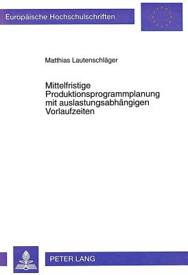 Mittelfristige Produktionsprogrammplanung mit auslastungsabhaengigen Vorlaufzeiten