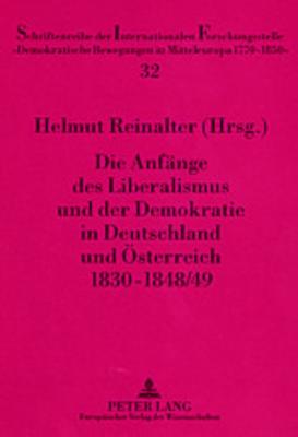 Die Anfaenge Des Liberalismus Und Der Demokratie in Deutschland Und Oesterreich 1830-1848/49