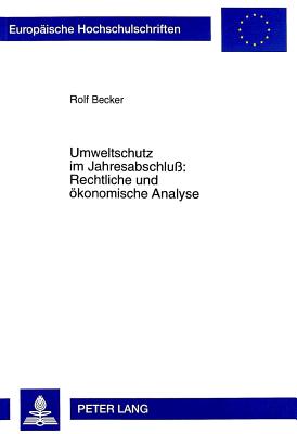 Umweltschutz im Jahresabschlu: Rechtliche und oekonomische Analyse