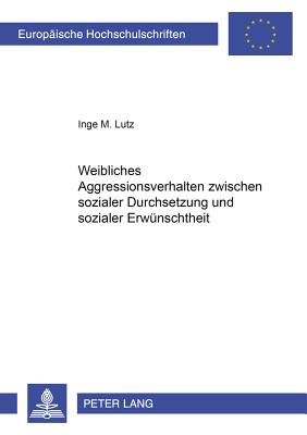 Weibliches Aggressionsverhalten zwischen sozialer Durchsetzung und sozialer Erwuenschtheit