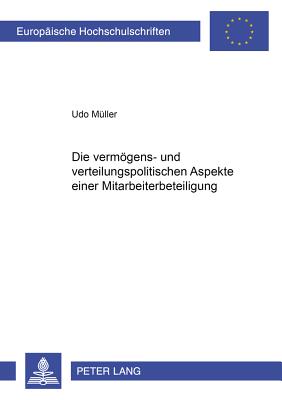 Die Vermoegens- Und Verteilungspolitischen Aspekte Einer Mitarbeiterbeteiligung