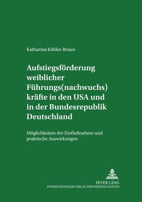 Aufstiegsfoerderung weiblicher Fuehrungs(nachwuchs)kraefte in den USA und in der Bundesrepublik Deutschland