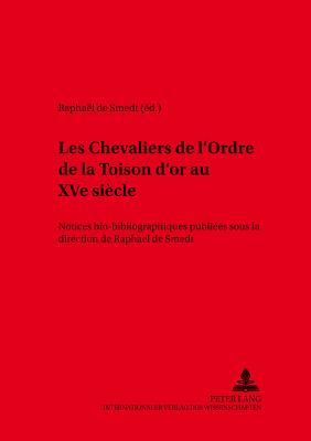 Les Chevaliers de l'Ordre de la Toison d'Or Au Xve Siecle