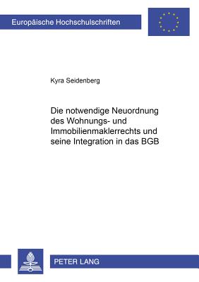 Die notwendige Neuordnung des Wohnungs- und Immobilienmaklerrechts und seine Integration in das BGB