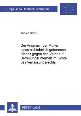 Der Anspruch der Mutter eines nichtehelich geborenen Kindes gegen den Kindesvater auf Betreuungsunterhalt im Lichte des Verfassungsrechts