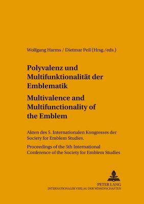 Polyvalenz Und Multifunktionalitaet Der Emblematik - Multivalence and Multifunctionality of the Emblem
