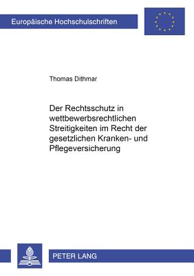 Der Rechtsschutz in Wettbewerbsrechtlichen Streitigkeiten Im Recht Der Gesetzlichen Kranken- Und Pflegeversicherung