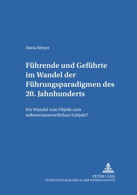 Fuehrende und Gefuehrte im Wandel der Fuehrungsparadigmen des 20. Jahrhunderts