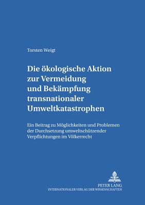 Die Oekologische Aktion Zur Vermeidung Und Bekaempfung Transnationaler Umweltkatastrophen