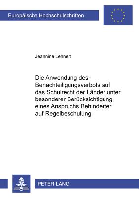 Die Anwendung Des Benachteiligungsverbots Auf Das Schulrecht Der Laender Unter Besonderer Beruecksichtigung Eines Anspruchs Behinderter Auf Regelbeschulung