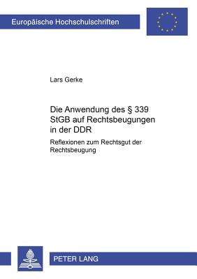 Die Anwendung des  339 StGB auf Rechtsbeugungen in der DDR