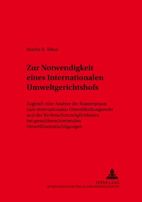 Zur Notwendigkeit eines Internationalen Umweltgerichtshofs