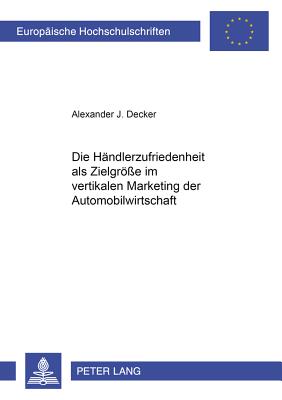 Die Haendlerzufriedenheit als Zielgroee im vertikalen Marketing der Automobilwirtschaft