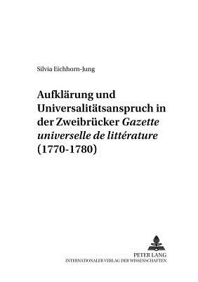 Aufklaerung und Universalitaetsanspruch in der Zweibruecker «Gazette universelle de litterature» (1770-1780)