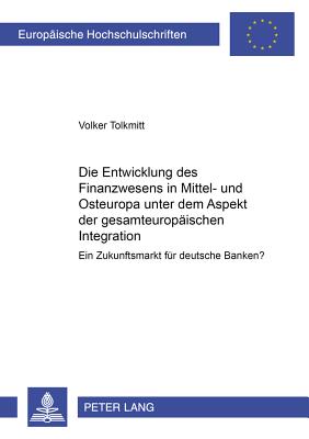 Die Entwicklung des Finanzwesens in Mittel- und Osteuropa unter dem Aspekt der gesamteuropaeischen Integration