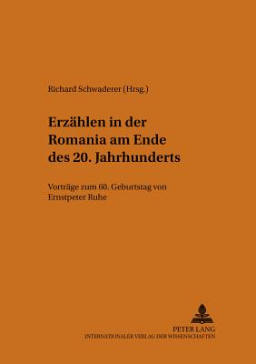 Erzaehlen in Der Romania Am Ende Des 20. Jahrhunderts