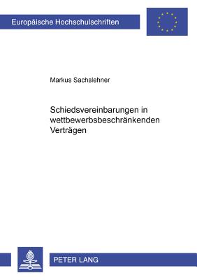 Schiedsvereinbarungen in Wettbewerbsbeschraenkenden Vertraegen