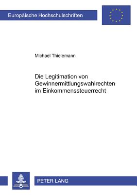 Die Legitimation Von Gewinnermittlungswahlrechten Im Einkommensteuerrecht