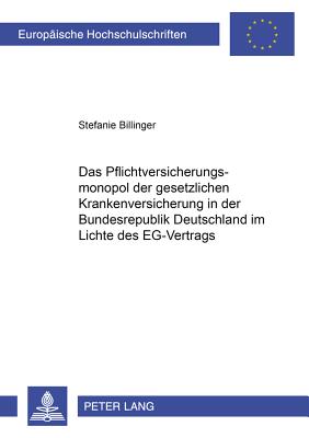 Das Pflichtversicherungsmonopol Der Gesetzlichen Krankenversicherung in Der Bundesrepublik Deutschland Im Lichte Des Eg-Vertrags