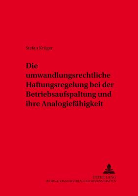 Die Umwandlungsrechtliche Haftungsregelung Bei Der Betriebsaufspaltung Und Ihre Analogiefaehigkeit