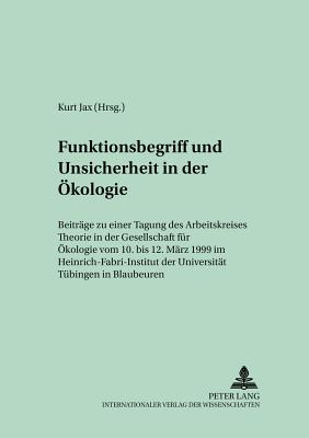 Funktionsbegriff Und Unsicherheit in Der Oekologie