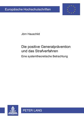 Die positive Generalpraevention und das Strafverfahren