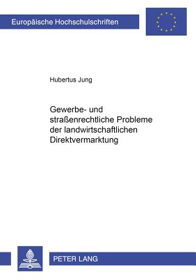 Gewerbe- Und Strassenrechtliche Probleme Der Landwirtschaftlichen Direktvermarktung