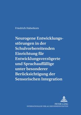 Neurogene Entwicklungsstoerungen in Der Schulvorbereitenden Einrichtung Fuer Entwicklungsverzoegerte Und Sprachauffaellige Unter Besonderer Beruecksichtigung Der Sensorischen Integration