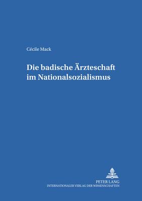 Die Badische Aerzteschaft Im Nationalsozialismus