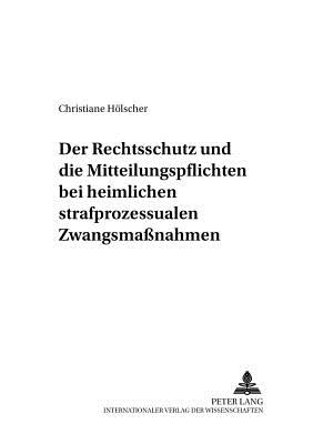 Der Rechtsschutz Und Die Mitteilungspflichten Bei Heimlichen Strafprozessualen Zwangsmassnahmen