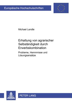 Erhaltung Von Agrarischer Selbstaendigkeit Durch Erwerbskombination