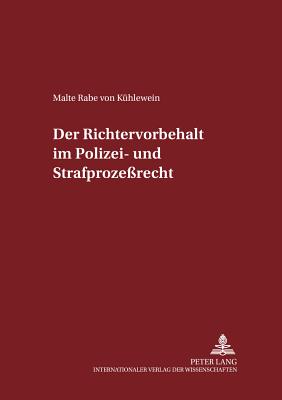 Der Richtervorbehalt Im Polizei- Und Strafprozessrecht