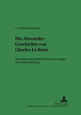 Die Alexander-Geschichte Von Charles Le Brun